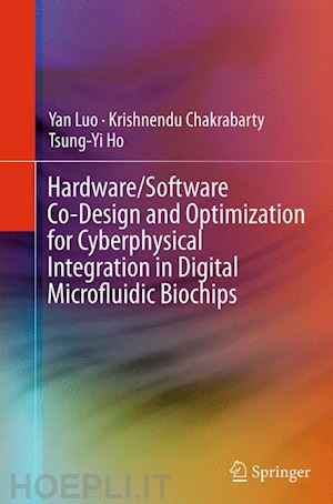 luo yan; chakrabarty krishnendu; ho tsung-yi - hardware/software co-design and optimization for cyberphysical integration in digital microfluidic biochips