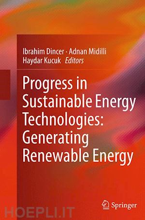 dincer ibrahim (curatore); midilli adnan (curatore); kucuk haydar (curatore) - progress in sustainable energy technologies: generating renewable energy