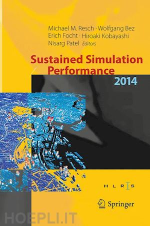 resch michael m. (curatore); bez wolfgang (curatore); focht erich (curatore); kobayashi hiroaki (curatore); patel nisarg (curatore) - sustained simulation performance 2014