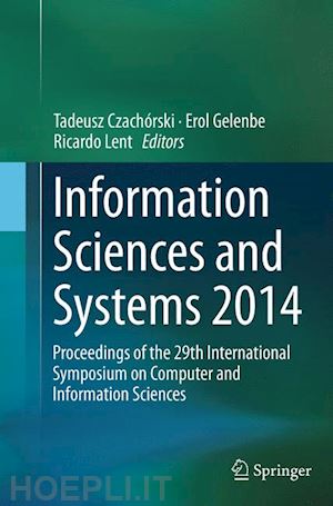 czachórski tadeusz (curatore); gelenbe erol (curatore); lent ricardo (curatore) - information sciences and systems 2014