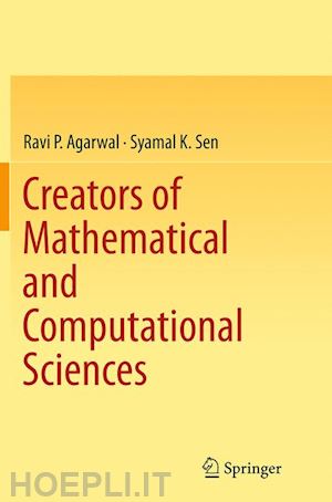 agarwal ravi p; sen syamal k - creators of mathematical and computational sciences