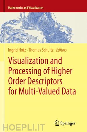 hotz ingrid (curatore); schultz thomas (curatore) - visualization and processing of higher order descriptors for multi-valued data