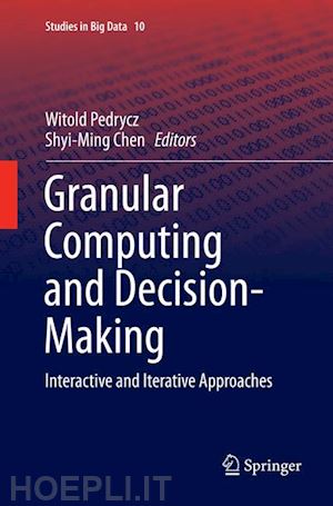 pedrycz witold (curatore); chen shyi-ming (curatore) - granular computing and decision-making