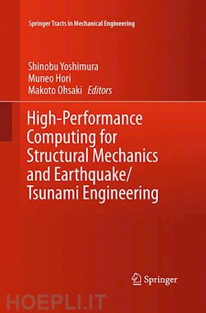 yoshimura shinobu (curatore); hori muneo (curatore); ohsaki makoto (curatore) - high-performance computing for structural mechanics and earthquake/tsunami engineering