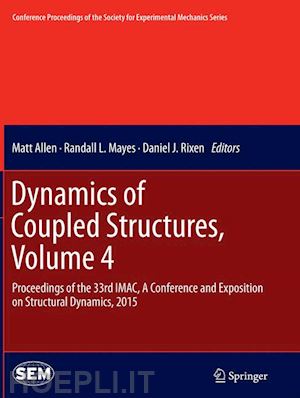 allen matt (curatore); mayes randall l. (curatore); rixen daniel j. (curatore) - dynamics of coupled structures, volume 4