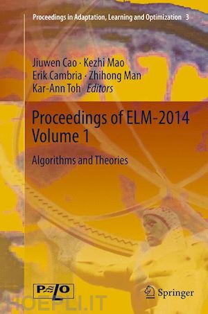 cao jiuwen (curatore); mao kezhi (curatore); cambria erik (curatore); man zhihong (curatore); toh kar-ann (curatore) - proceedings of elm-2014 volume 1