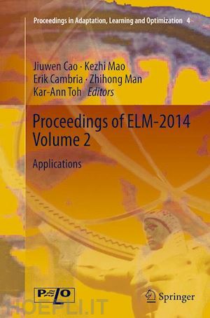 cao jiuwen (curatore); mao kezhi (curatore); cambria erik (curatore); man zhihong (curatore); toh kar-ann (curatore) - proceedings of elm-2014 volume 2