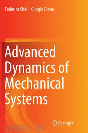 cheli federico; diana giorgio - advanced dynamics of mechanical systems