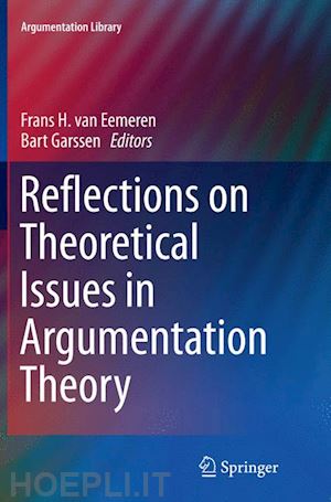 van eemeren frans h. (curatore); garssen bart (curatore) - reflections on theoretical issues in argumentation theory
