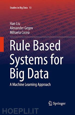 liu han; gegov alexander; cocea mihaela - rule based systems for big data