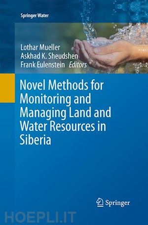 mueller lothar (curatore); sheudshen askhad k. (curatore); eulenstein frank (curatore) - novel methods for monitoring and managing land and water resources in siberia