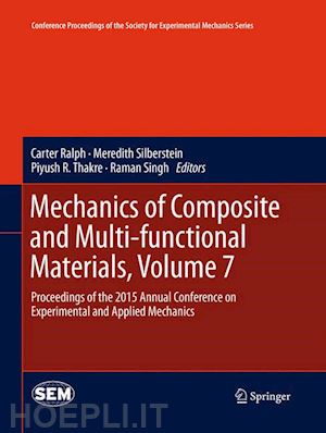 ralph carter (curatore); silberstein meredith (curatore); thakre piyush r. (curatore); singh raman (curatore) - mechanics of composite and multi-functional materials, volume 7