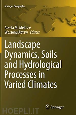 melesse assefa m. (curatore); abtew wossenu (curatore) - landscape dynamics, soils and hydrological processes in varied climates