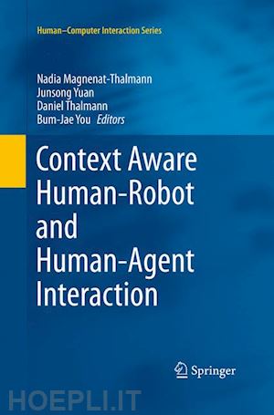 magnenat-thalmann nadia (curatore); yuan junsong (curatore); thalmann daniel (curatore); you bum-jae (curatore) - context aware human-robot and human-agent interaction
