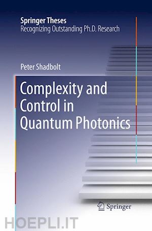 shadbolt peter - complexity and control in quantum photonics