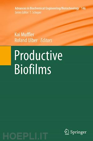 muffler kai (curatore); ulber roland (curatore) - productive biofilms