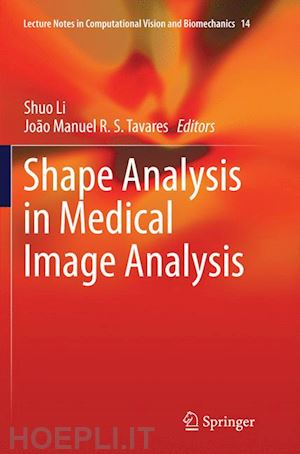 li shuo (curatore); tavares joão manuel r. s. (curatore) - shape analysis in medical image analysis