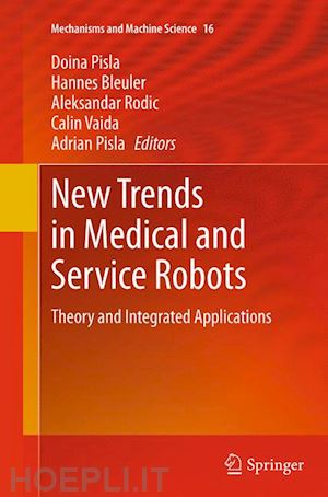 pisla doina (curatore); bleuler hannes (curatore); rodic aleksandar (curatore); vaida calin (curatore); pisla adrian (curatore) - new trends in medical and service robots