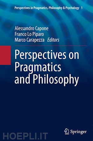 capone alessandro (curatore); lo piparo franco (curatore); carapezza marco (curatore) - perspectives on pragmatics and philosophy