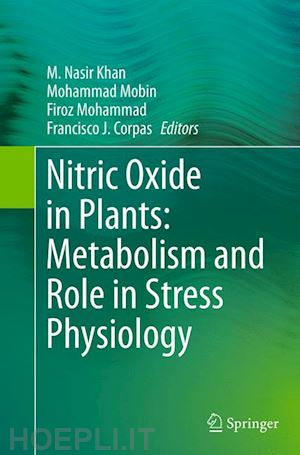 khan m. nasir (curatore); mobin mohammad (curatore); mohammad firoz (curatore); corpas francisco j. (curatore) - nitric oxide in plants: metabolism and role in stress physiology