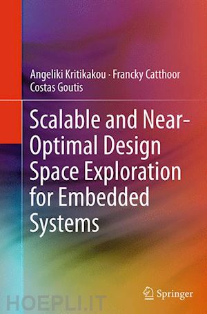 kritikakou angeliki; catthoor francky; goutis costas - scalable and near-optimal design space exploration for embedded systems