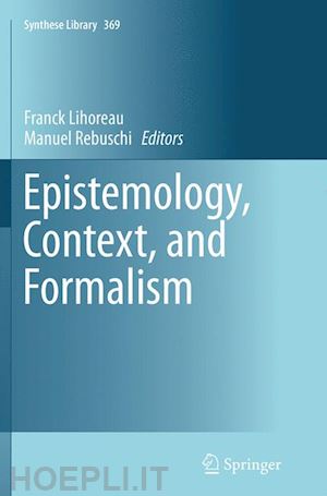 lihoreau franck (curatore); rebuschi manuel (curatore) - epistemology, context, and formalism