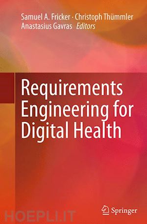 fricker samuel a. (curatore); thümmler christoph (curatore); gavras anastasius (curatore) - requirements engineering for digital health