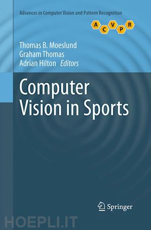 moeslund thomas b. (curatore); thomas graham (curatore); hilton adrian (curatore) - computer vision in sports