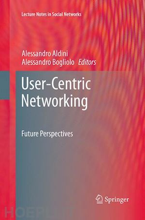 aldini alessandro (curatore); bogliolo alessandro (curatore) - user-centric networking