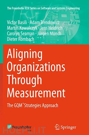 basili victor; trendowicz adam; kowalczyk martin; heidrich jens; seaman carolyn; münch jürgen; rombach dieter - aligning organizations through measurement