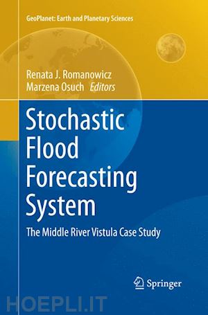 romanowicz renata j. (curatore); osuch marzena (curatore) - stochastic flood forecasting system