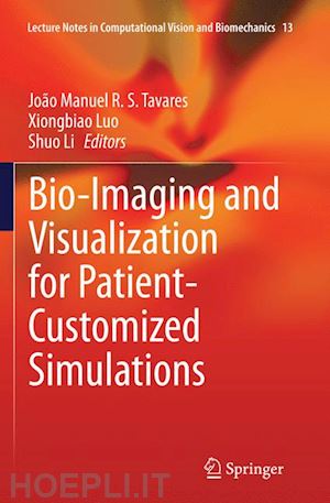 tavares joão manuel r. s. (curatore); luo xiongbiao (curatore); li shuo (curatore) - bio-imaging and visualization for patient-customized simulations