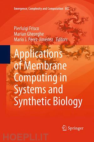 frisco pierluigi (curatore); gheorghe marian (curatore); pérez-jiménez mario j. (curatore) - applications of membrane computing in systems and synthetic biology