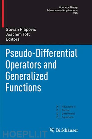 pilipovic stevan (curatore); toft joachim (curatore) - pseudo-differential operators and generalized functions