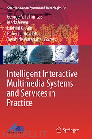 tsihrintzis george a. (curatore); virvou maria (curatore); jain lakhmi c. (curatore); howlett robert j. (curatore); watanabe toyohide (curatore) - intelligent interactive multimedia systems and services in practice