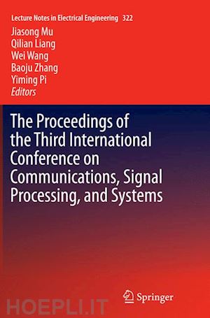 mu jiasong (curatore); liang qilian (curatore); wang wei (curatore); zhang baoju (curatore); pi yiming (curatore) - the proceedings of the third international conference on communications, signal processing, and systems