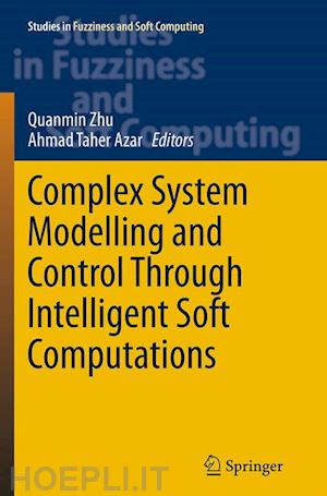 zhu quanmin (curatore); azar ahmad taher (curatore) - complex system modelling and control through intelligent soft computations