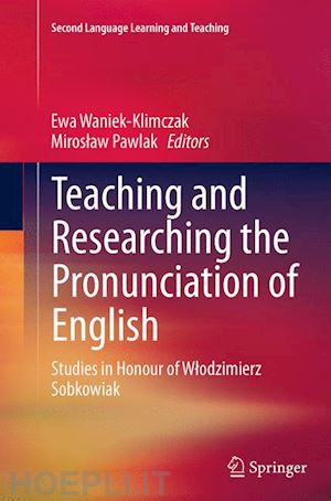 waniek-klimczak ewa (curatore); pawlak miroslaw (curatore) - teaching and researching the pronunciation of english