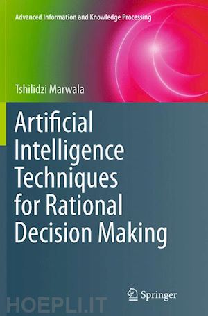 marwala tshilidzi - artificial intelligence techniques for rational decision making