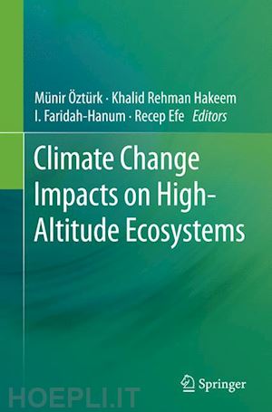 Öztürk münir (curatore); hakeem khalid rehman (curatore); faridah-hanum i. (curatore); efe recep (curatore) - climate change impacts on high-altitude ecosystems