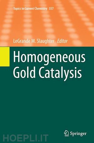 slaughter legrande m. (curatore) - homogeneous gold catalysis