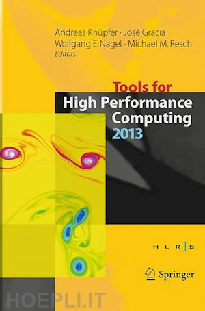 knüpfer andreas (curatore); gracia josé (curatore); nagel wolfgang e. (curatore); resch michael m. (curatore) - tools for high performance computing 2013