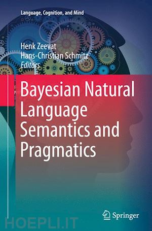 zeevat henk (curatore); schmitz hans-christian (curatore) - bayesian natural language semantics and pragmatics