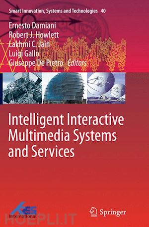 damiani ernesto (curatore); howlett robert j. (curatore); jain lakhmi c. (curatore); gallo luigi (curatore); de pietro giuseppe (curatore) - intelligent interactive multimedia systems and services