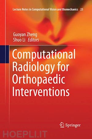 zheng guoyan (curatore); li shuo (curatore) - computational radiology for orthopaedic interventions