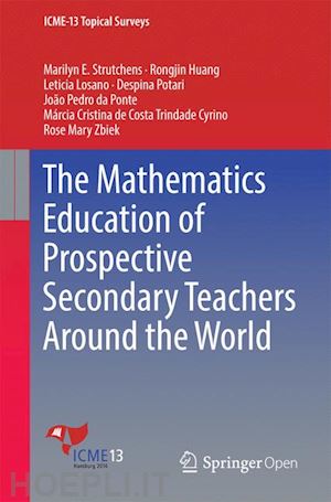 strutchens marilyn e.; huang rongjin; losano leticia; potari despina; cyrino márcia cristina de costa trindade; da ponte joão pedro; zbiek rose mary - the mathematics education of prospective secondary teachers around the world