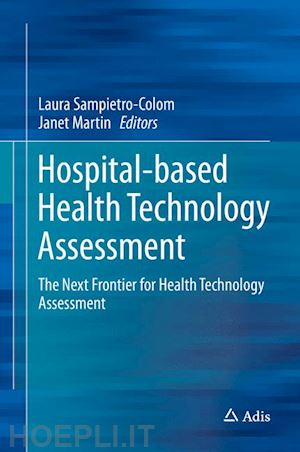 sampietro-colom laura (curatore); martin janet (curatore) - hospital-based health technology assessment