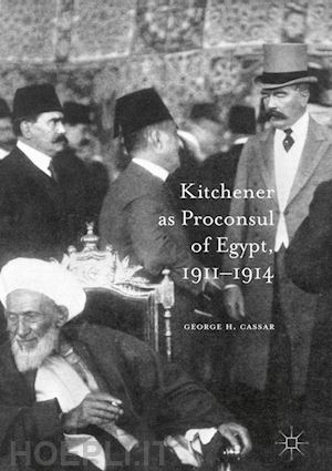 cassar george.h. - kitchener as proconsul of egypt, 1911-1914