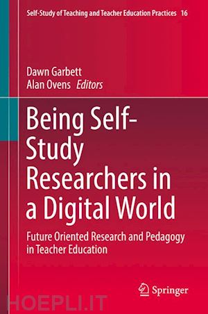 garbett dawn (curatore); ovens alan (curatore) - being self-study researchers in a digital world