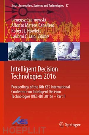 czarnowski ireneusz (curatore); caballero alfonso mateos (curatore); howlett robert j. (curatore); jain lakhmi c. (curatore) - intelligent decision technologies 2016